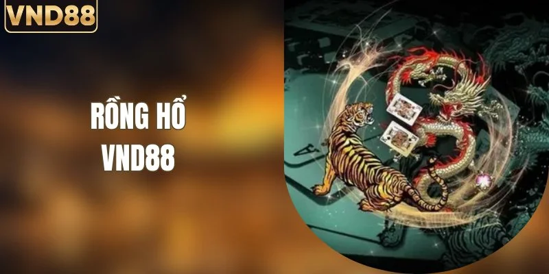 Rồng Hổ VND88 - Cổng Khám Phá Game Live Đầy Kịch Tính 4 Rồng Hổ VND88 - Cổng Khám Phá Game Live Đầy Kịch Tính